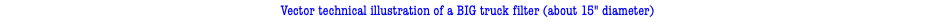 Vector technical illustration of a BIG truck filter (about 15" diameter)