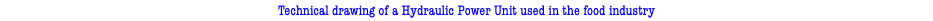 Technical drawing of a Hydraulic Power Unit used in the food industry