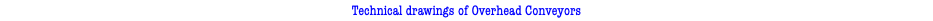 Technical drawings of Overhead Conveyors